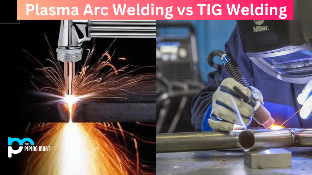 Plasma Arc Welding vs TIG Welding