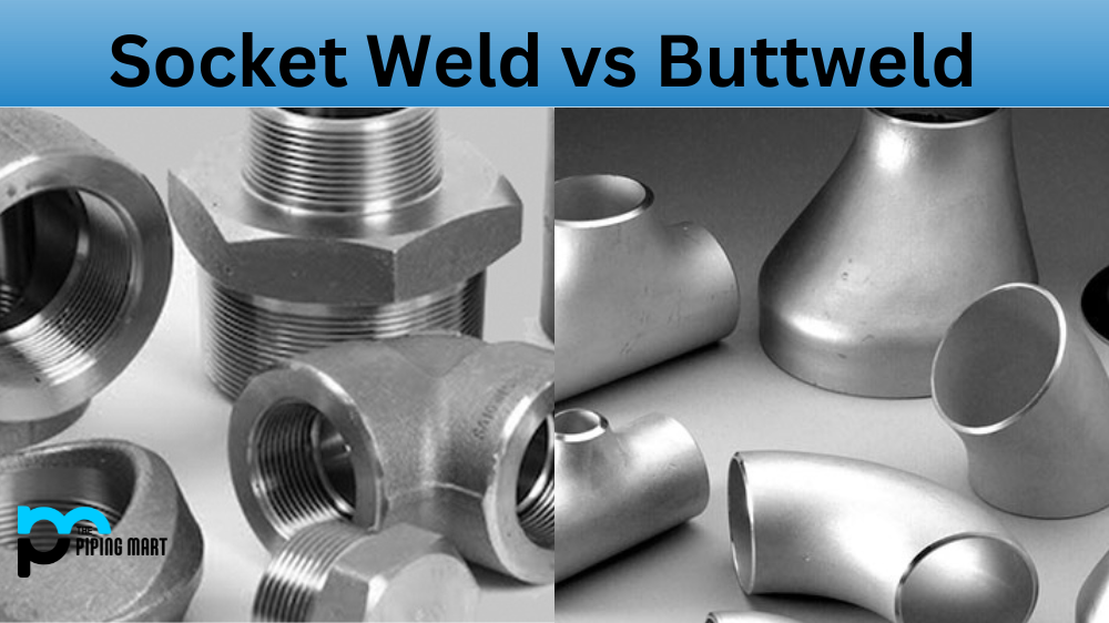 Socket Weld vs Buttweld