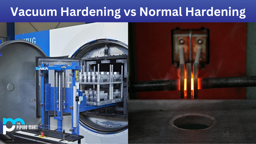 Vacuum Hardening vs Normal Hardening