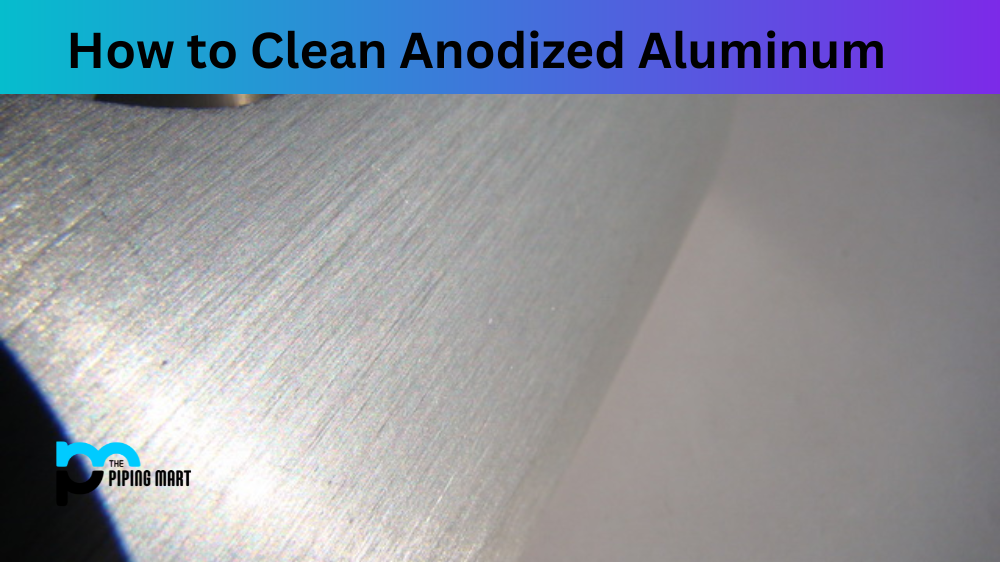 How to Clean Anodized Aluminum
