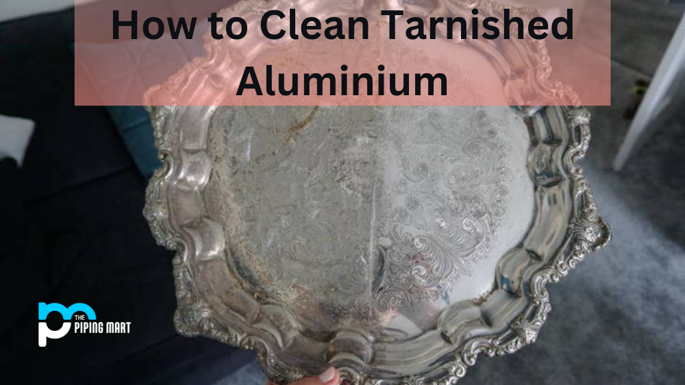 How to Clean Tarnished Aluminium?