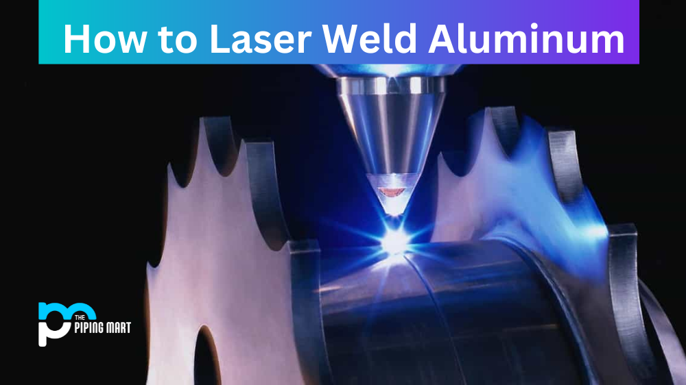 Laser Weld Aluminum