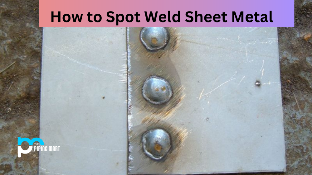 How to Spot Weld Sheet Metal?