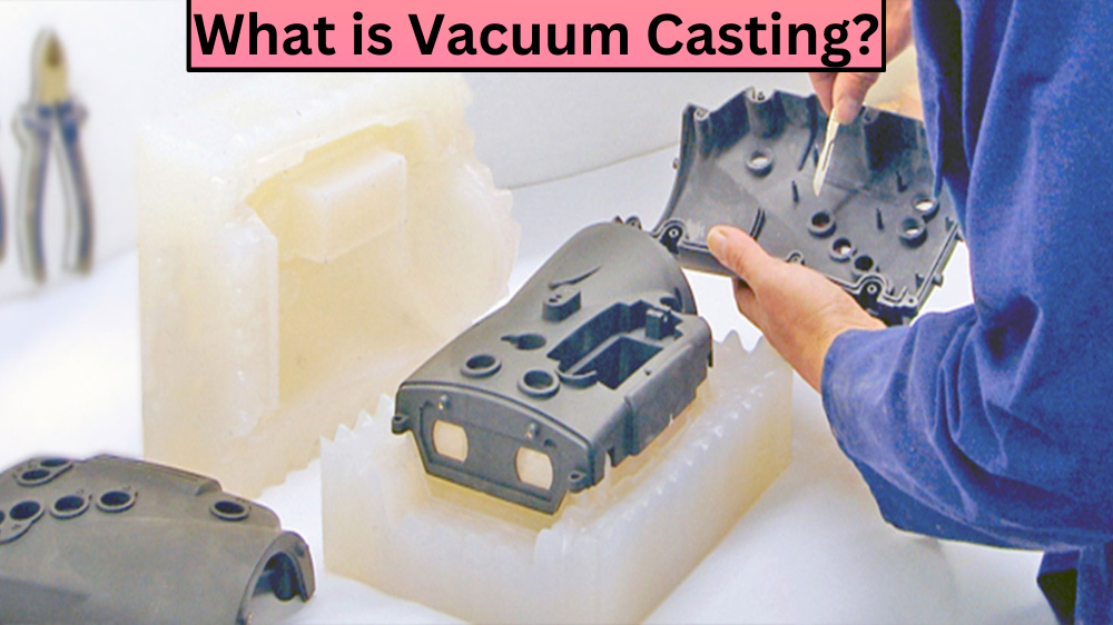 What is Vacuum Casting?