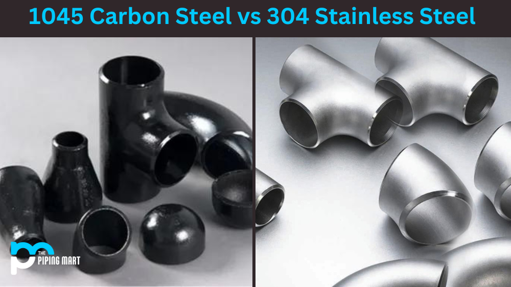 1045 Carbon Steel vs 304 Stainless Steel  