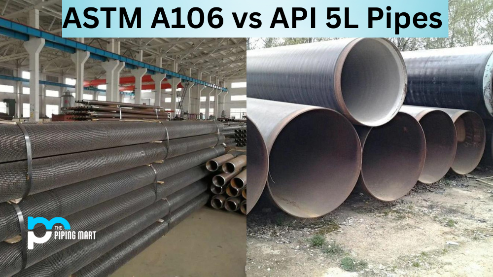 ASTM A106 vs API 5L Pipes