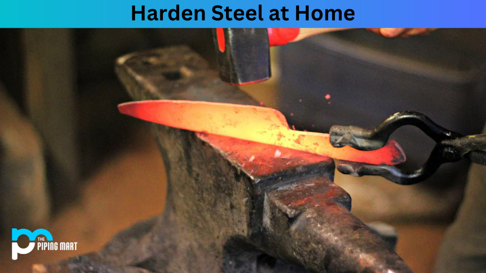 How to Harden Steel at Home