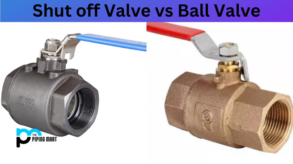 Shut off Valve vs Ball Valve