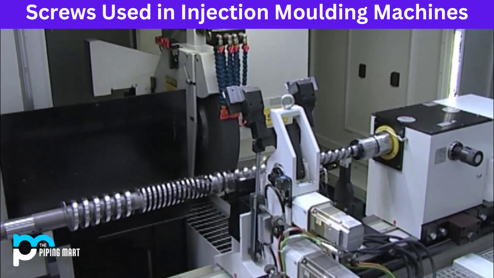 Screws Used in Injection Moulding Machines