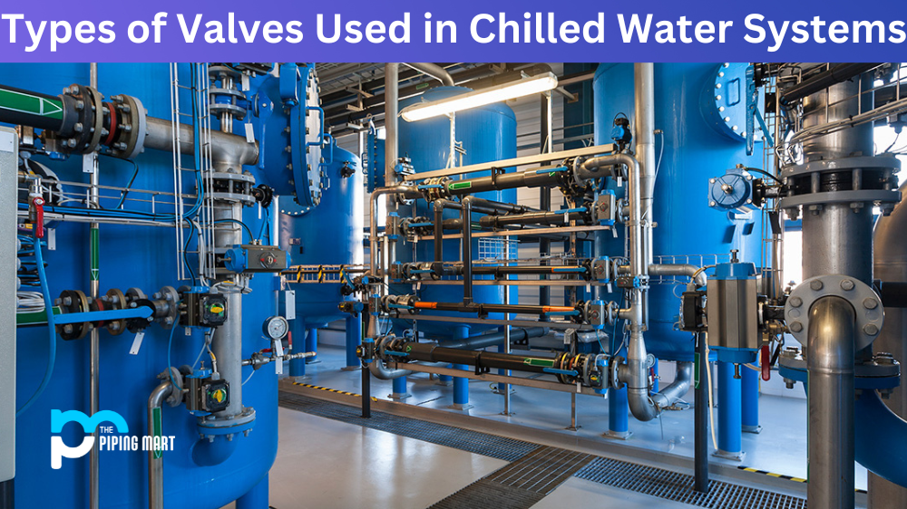 Types of Valves Used in Chilled Water Systems
