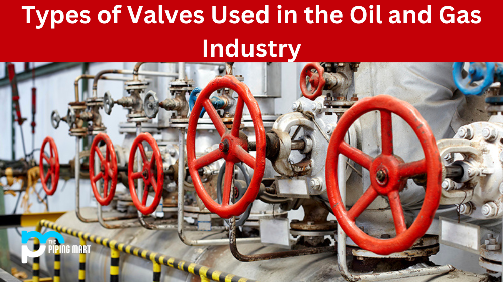 Types of Valves Used in the Oil and Gas Industry