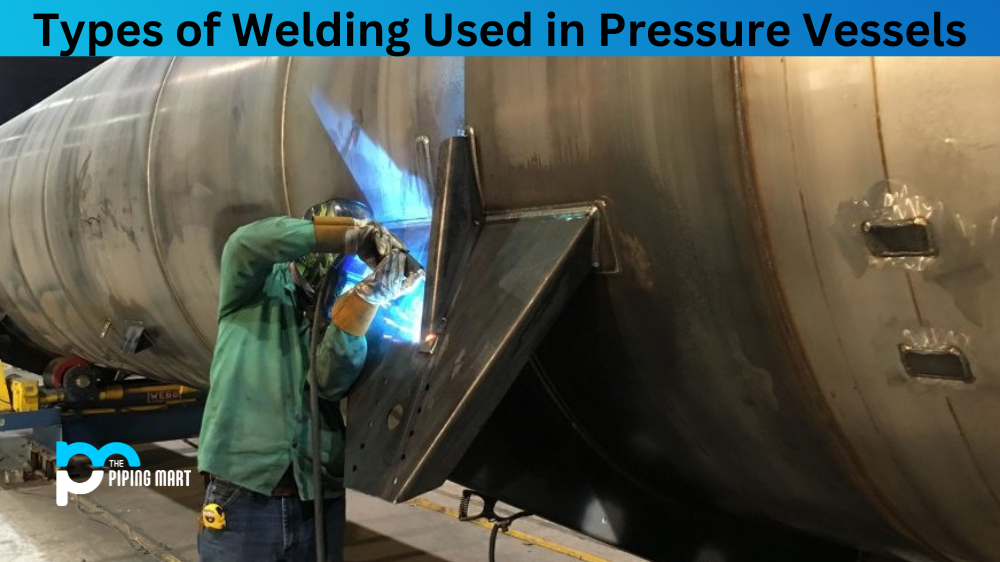 Types of Welding Used in Pressure Vessels