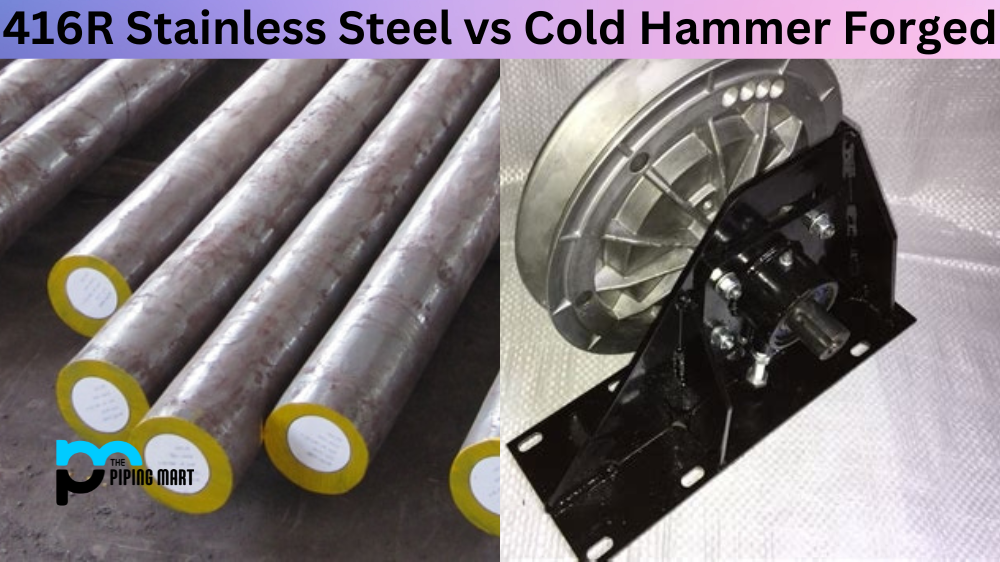 416R Stainless Steel vs Cold Hammer Forged