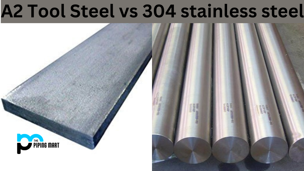 A2 Tool Steel vs 304 Stainless Steel