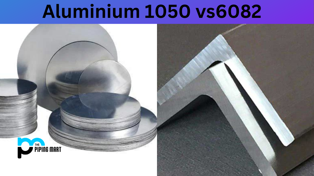 Aluminium 1050 vs 6082