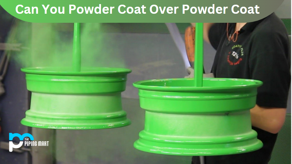 Can You Powder Coat Over Powder Coat?