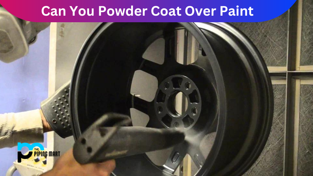 Can You Powder Coat Over the Paint?