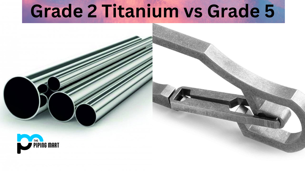 Grade 2 Titanium vs Grade 5