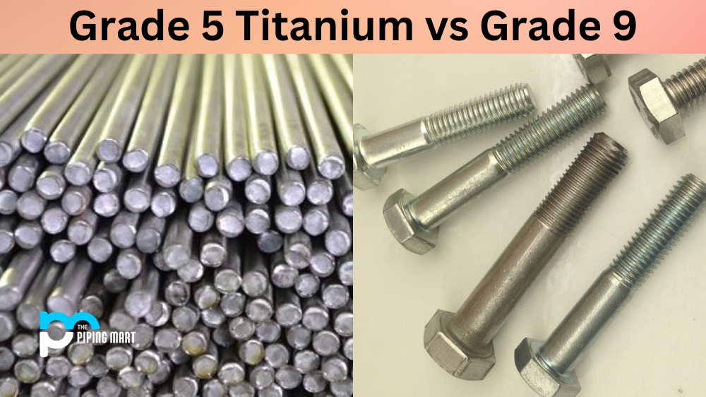 Grade 5 Titanium vs Grade 9