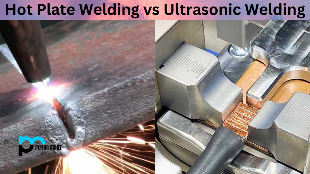 Hot Plate Welding vs Ultrasonic Welding