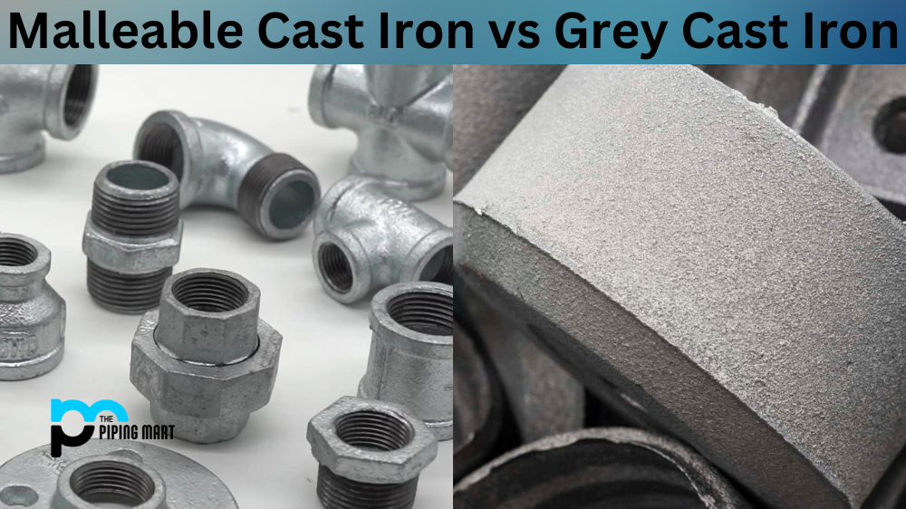 Malleable Cast Iron vs Grey Cast Iron