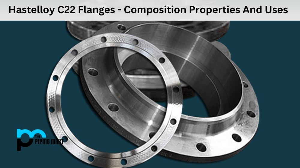 Hastelloy C22 Flanges - Composition Properties And Uses