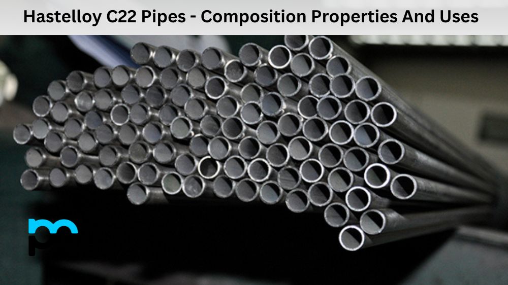 Hastelloy C22 Pipes - Composition Properties And Uses