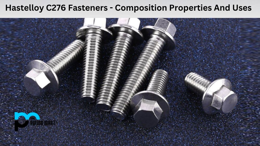 Hastelloy C276 Fasteners - Composition Properties And Uses