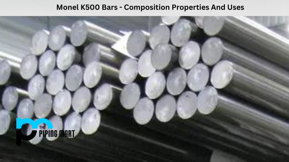 Monel K500 Bars - Composition Properties And Uses