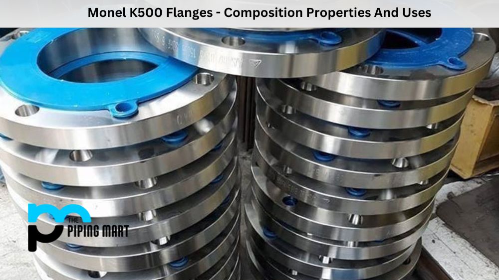 Monel K500 Flanges - Composition Properties And Uses