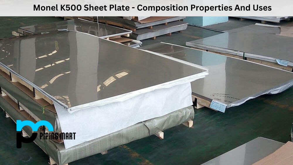 Monel K500 Sheet Plate - Composition Properties And Uses