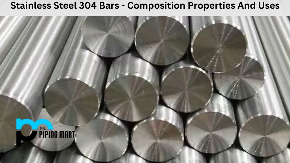 Stainless Steel 304 Bars - Composition Properties And Uses