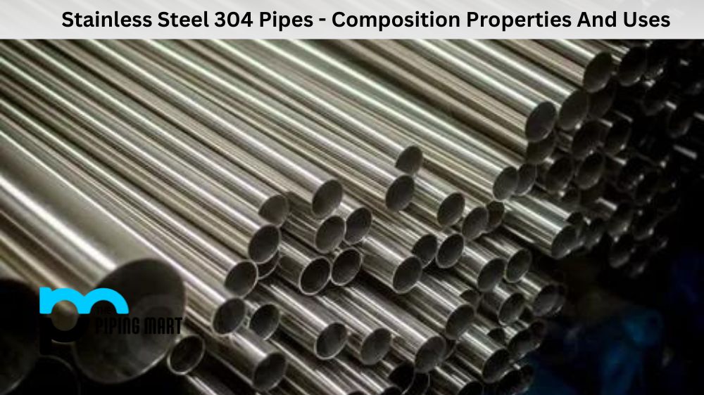 Stainless Steel 304 Pipes - Composition Properties And Uses