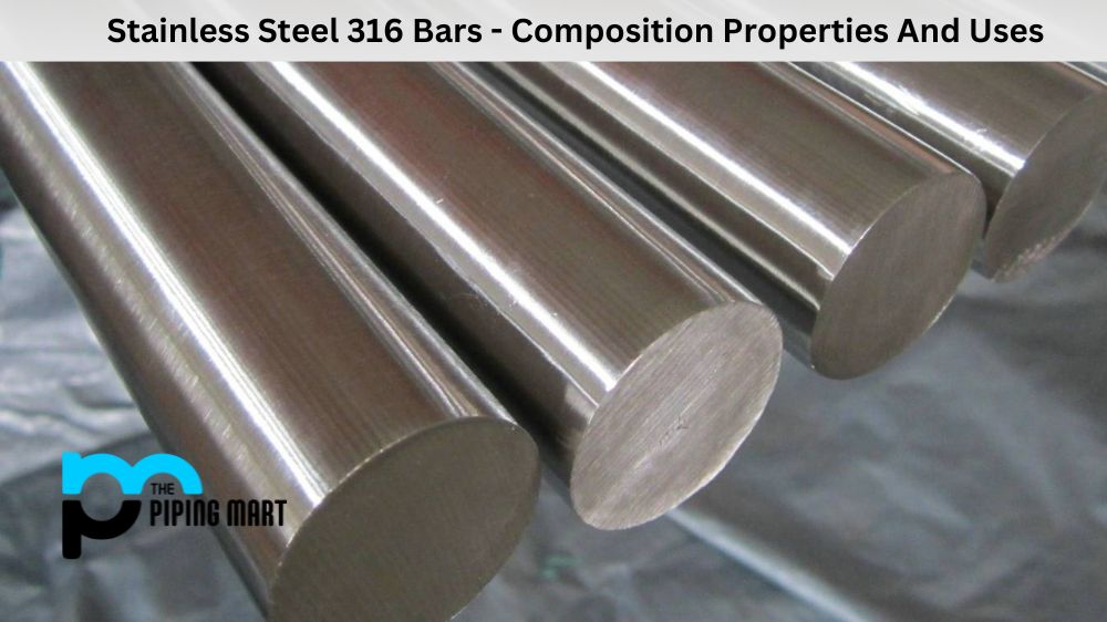 Stainless Steel 316 Bars - Composition Properties And Uses