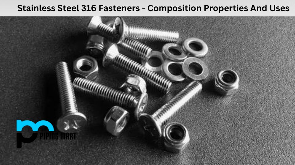 Stainless Steel 316 Fasteners - Composition Properties And Uses