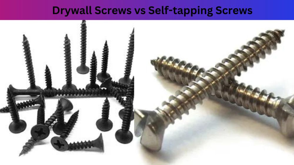 Drywall Screws vs Self-tapping Screws