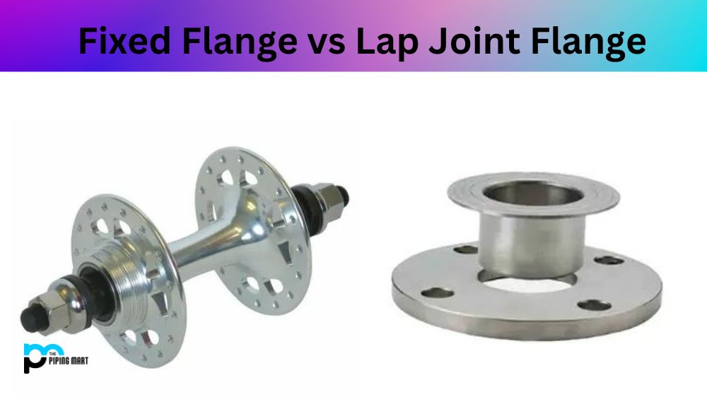 Fixed Flange vs Lap Joint Flange