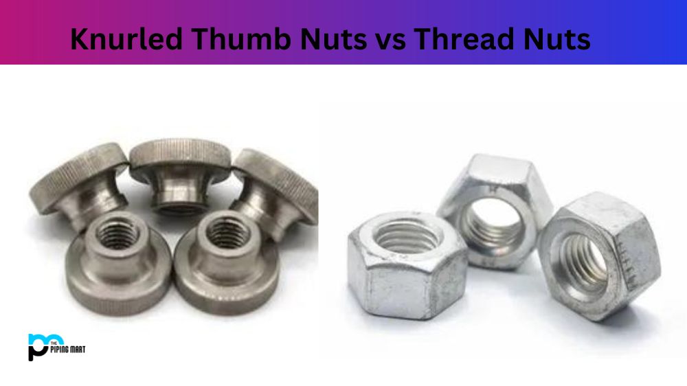 Knurled Thumb Nuts vs Thread Nuts