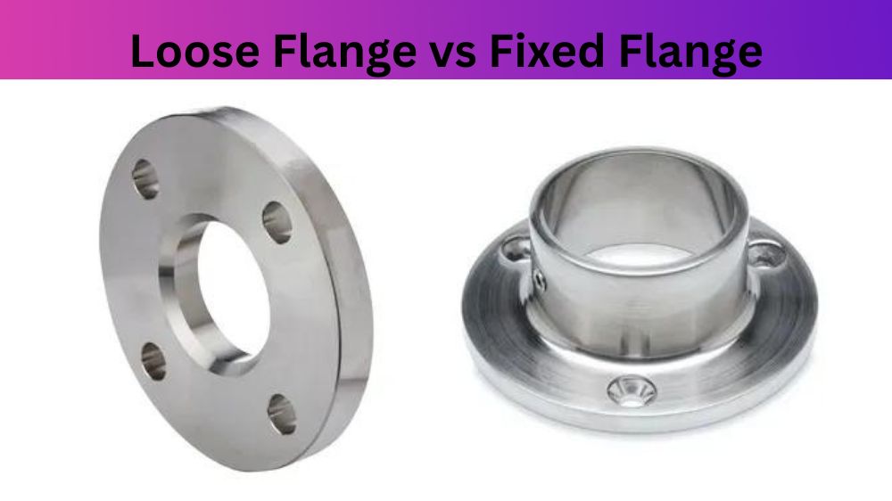 Loose Flange vs Fixed Flange