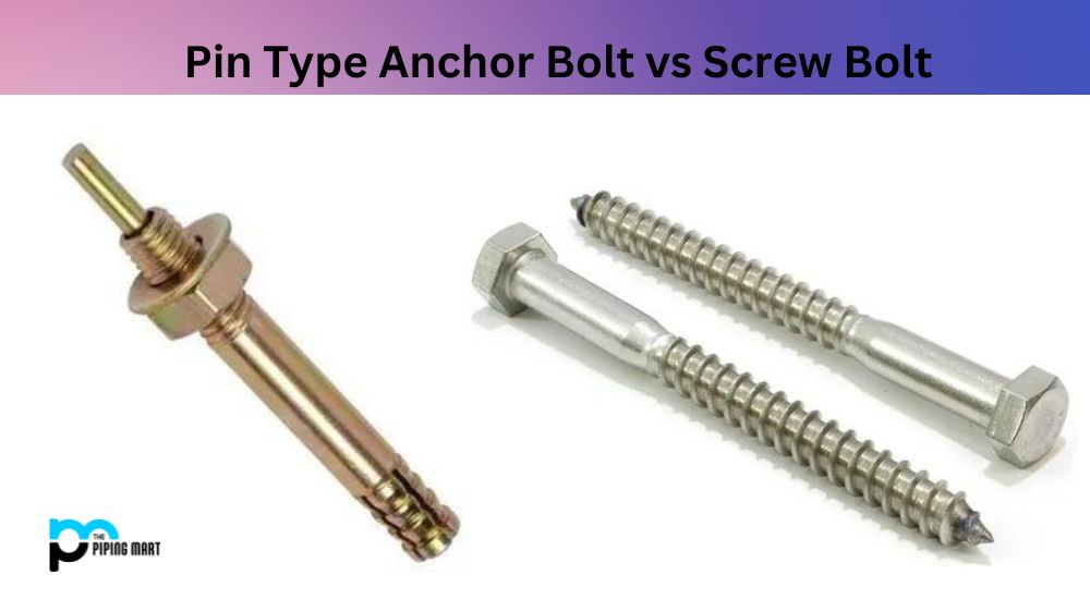 Pin Type Anchor Bolt vs Screw Bolt