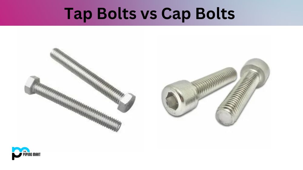 Tap Bolts vs Cap Bolts