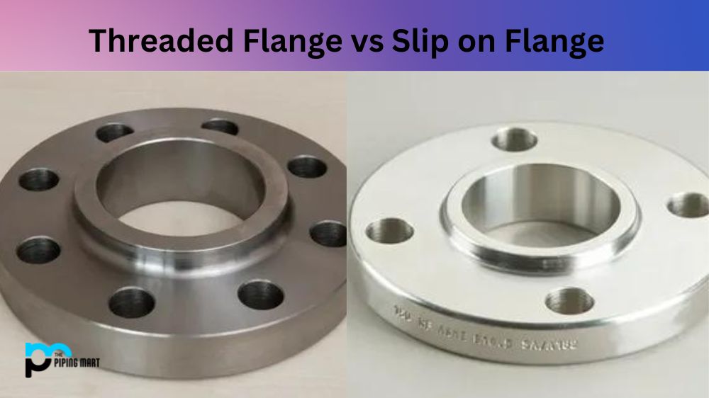 Threaded Flange vs Slip on Flange