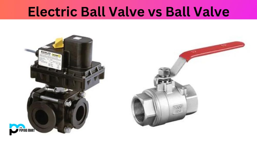 Electric Ball Valve vs Ball Valve