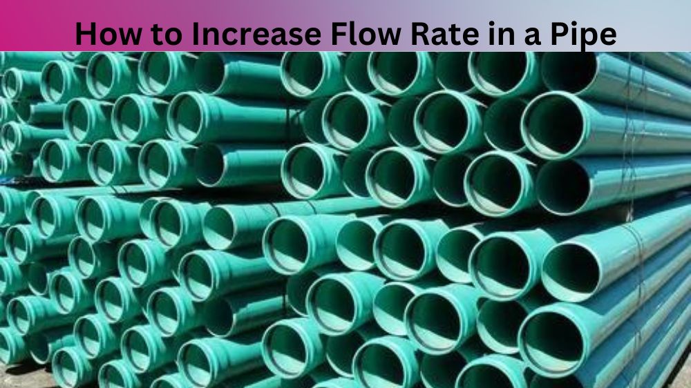 How to Increase Flow Rate in a Pipe