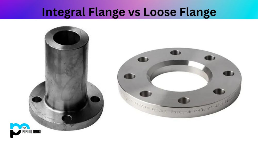 Integral Flange vs Loose Flange