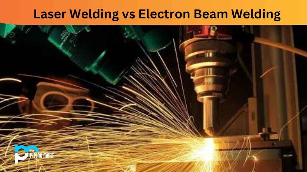 Laser Welding vs Electron Beam Welding