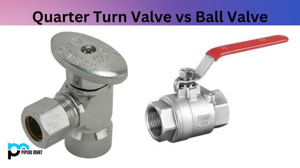 Quarter Turn Valve vs Ball Valve