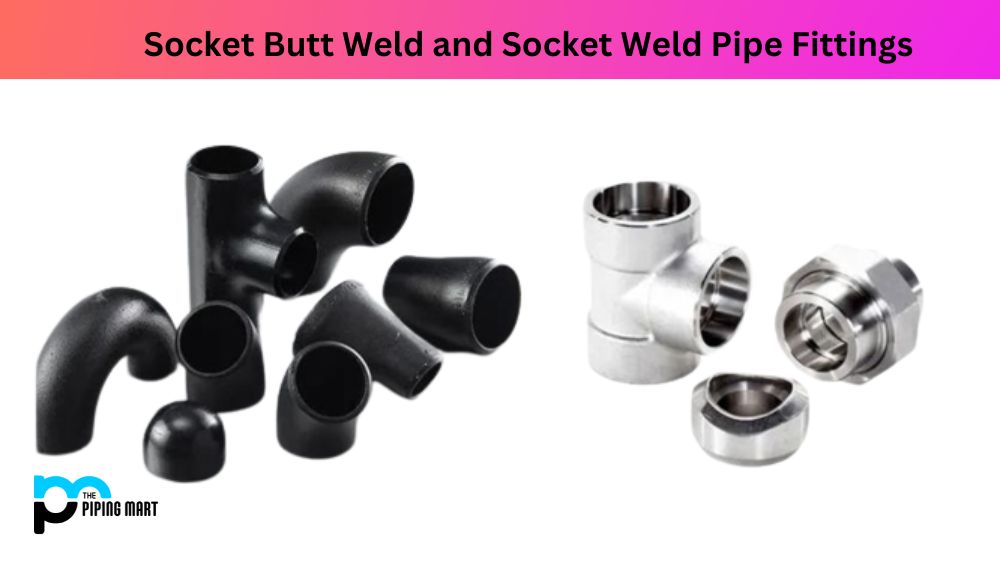 Socket Butt Weld and Socket Weld Pipe Fittings