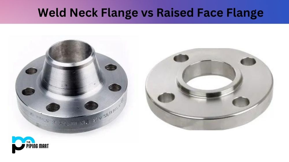 Weld Neck Flange vs Raised Face Flange