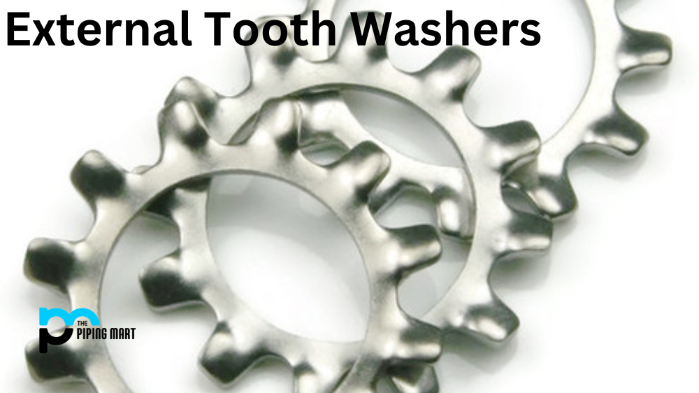 All You Need to Know About External Tooth Washers